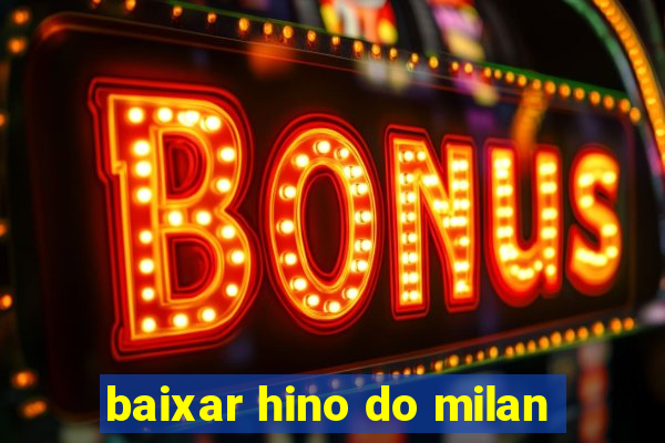 baixar hino do milan